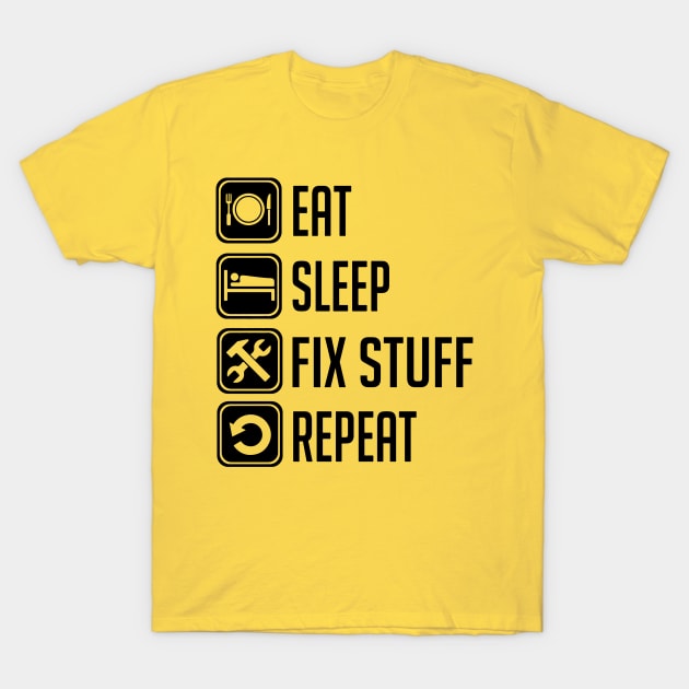 Eat Sleep Fix Stuff Repeat T-Shirt by Aratack Kinder